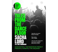 Tales from the Dancefloor : Manchester / the Warehouse Project / Parklife / Sankeys / the HacIenda