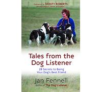 Tales From The Dog Listener: 28 Secrets to Being Your Dog's Best Friend
