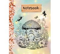 Tales from the Fairy House Notebook: A Magical Design with Lined and Blank Pages for Stories, Sketches, and Dreams
