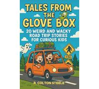 Tales from the Glovebox: 20 Weird and Wacky Road Trip Stories for Curious Kids (Wherever We Go Stories)