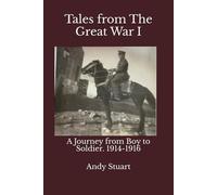 Tales from The Great War I.: A Journey from Boy to Soldier. 1914-1916: 1 (Tales from The Great War and The Russian Civil War)