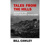 Tales from the Hills: Secrets of the Staffordshire Moorlands