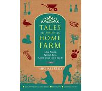 Tales From the Home Farm: Live More, Spend Less, Grow Your Own Food