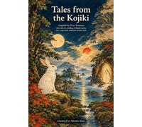 Tales from the Kojiki: Japan's Oldest Myths Retold by Suzuki Miekichi, First English Translation (Japanese Classics in English Translation)