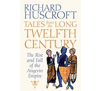 Tales from the Long Twelfth Century: The Rise and Fall of the Angevin Empire