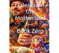 Tales from the Motherland - Book Zero: The Spectacle Trilogy - A Precursor Cycle