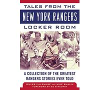 Tales from the New York Rangers Locker Room: A Collection of the Greatest Rangers Stories Ever Told (Tales from the Team)