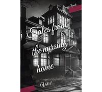 Tales from the nursing home: Vol. 1 (Nursing Home stories)