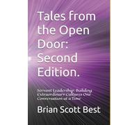 Tales from the Open Door: Second Edition.: Servant Leadership: Building Extraordinary Cultures One Conversation at a Time
