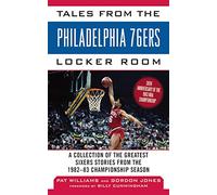 Tales from the Philadelphia 76ers Locker Room: A Collection of the Greatest Sixers Stories from the 1982-83 Championship Season (Tales from the Team)