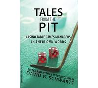 Tales from the Pit: Casino Table Games Managers in Their Own Words: 1 (Gambling Studies Series)