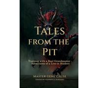 Tales from the Pit: Training with a Real Grandmaster: Adventures of a Live-in Student