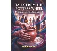 Tales From the Potters Wheel: From An Unfinished Vessel