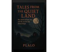 Tales from the Quiet Land: Ten stories of love, loss, and the secrets that silence keeps