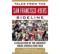 Tales from the San Francisco 49ers Sideline: A Collection of the Greatest 49ers Stories Ever Told