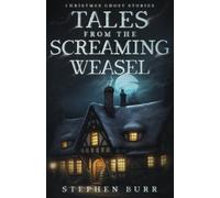 Tales from The Screaming Weasel: Christmas Ghost Stories