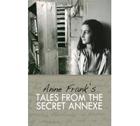 Tales from the Secret Annexe : Short stories and essays from the young girl whose courage has touched millions