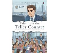 Tales from the Teller Counter: Funny, Emotional, and Untold Stories from an Indian Banker’s Life