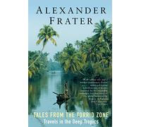 Tales from the Torrid Zone: Travels in the Deep Tropics