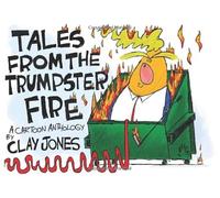 Tales From The Trumpster Fire: A Cartoon Anthology