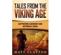 Tales from the Viking Age: Captivating Legendary and Historical Sagas (Scandinavian Mythology)