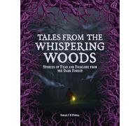Tales from the Whispering Woods: Stories of Fear and Folklore from the Dark Forest