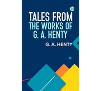 Tales from the Works of G. A. Henty