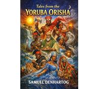 Tales from the Yoruba Orisha (Mythology Anthologies)