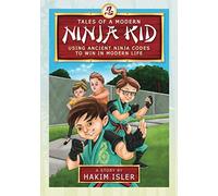 Tales of a Modern Ninja Kid: Using Ancient Ninja Codes To Win in Modern Life