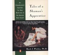 Tales of a Shaman's Apprentice: An Ethnobotanist Searches for New Medicines in the Rain Forest