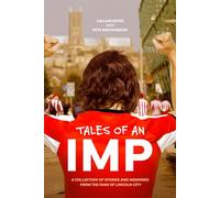 Tales of an IMP: A collection of stories and memories from the fans of Lincoln City