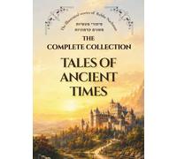 Tales of Ancient Times: The Complete Collection (The Illustrated Stories of Rabbi Nachman)