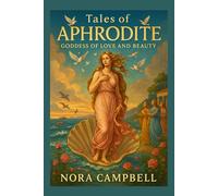 Tales of Aphrodite- Goddess of Love and Beauty: Discover the Myths of the Goddess of Love and Beauty| For ages 10-12 (Mythology)