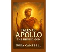 Tales of Apollo- The Shining God: Step into the light of Apollo| Perfect for readers ages 10-12: 7 (Mythology)
