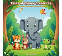 Tales of Clever Creatures: Moral Animal Stories for Children Ages 3-8 | Illustrated Picture Book
