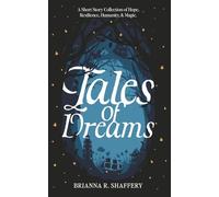 Tales of Dreams: A Short Story Collection of Hope, Resilience, Humanity, & Magic