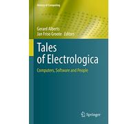 Tales of Electrologica: Computers, Software and People (History of Computing)