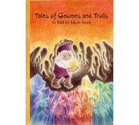 Tales of Gnomes and Trolls: as told by Jakob Streit