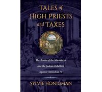 Tales of High Priests and Taxes: The Books of the Maccabees and the Judean Rebellion Against Antiochos IV (Hellenistic Culture and Society): 56