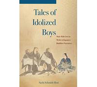 Tales of Idolized Boys: Male-Male Love in Medieval Japanese Buddhist Narratives
