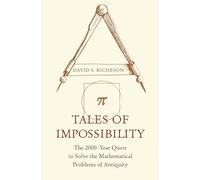 Tales of Impossibility: The 2000-Year Quest to Solve the Mathematical Problems of Antiquity