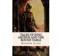 Tales of King Arthur and the Round Table: Adapted from the Book of Romance
