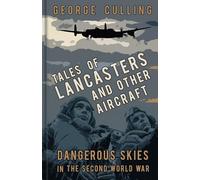 Tales of Lancasters and Other Aircraft: Dangerous Skies in the Second World War