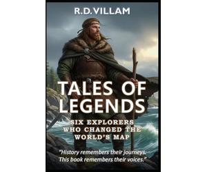 Tales of Legends: Six Explorers Who Changed the World’s Map: Pytheas, Leif Erikson, Marco Polo, Ibn Battuta, Zheng He & Bartolomeu Dias: 6