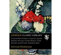 Tales of Mean Streets: Lizerunt; Squire Napper; Without Visible Means; Three Rounds, and Others. [London-1894]