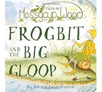 Tales of Mossycup Wood: Frogbit and the Big Gloop
