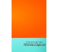 Tales of my Shenanigans