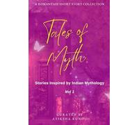 Tales of Myth: Stories Inspired by Indian Mythology Vol 1: A Romantasy Short Story Collection