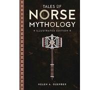 Tales of Norse Mythology: Illustrated Edition (Illustrated Classic Editions)