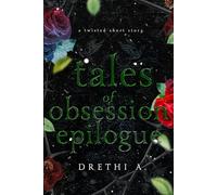 Tales of Obsession Epilogue: A Twisted Short Story (Holiday Special-A Thanksgiving, Christmas and New Year's Eve Story): 4